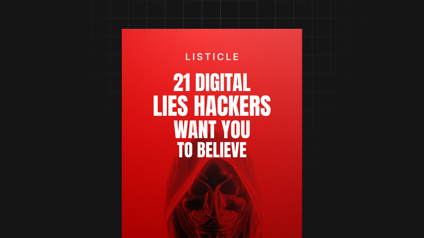 21 Digital Lies Hackers Want You to Believe preview
