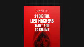 21 Digital Lies Hackers Want You to Believe preview