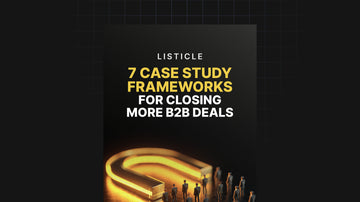 7 Case Study Frameworks for Closing More B2B Deals preview