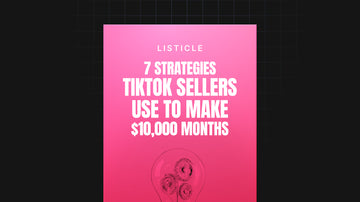 7 Strategies TikTok Sellers Use To Make $10,000 Months preview