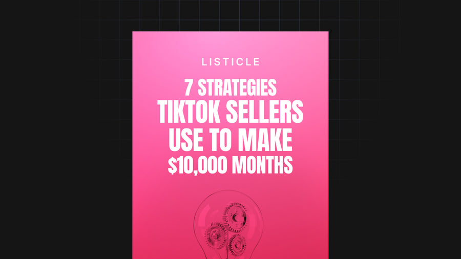 7 Strategies TikTok Sellers Use To Make $10,000 Months preview