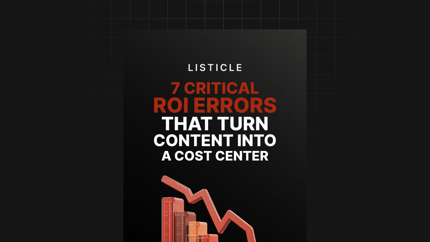 7 Critical ROI Errors That Turn Content Into a Cost Center preview
