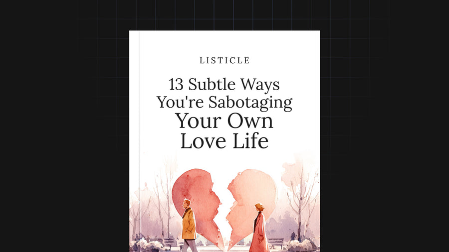 13 Subtle Ways You're Sabotaging Your Own Love Life preview
