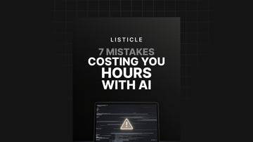 7 Mistakes Costing You Hours with AI preview